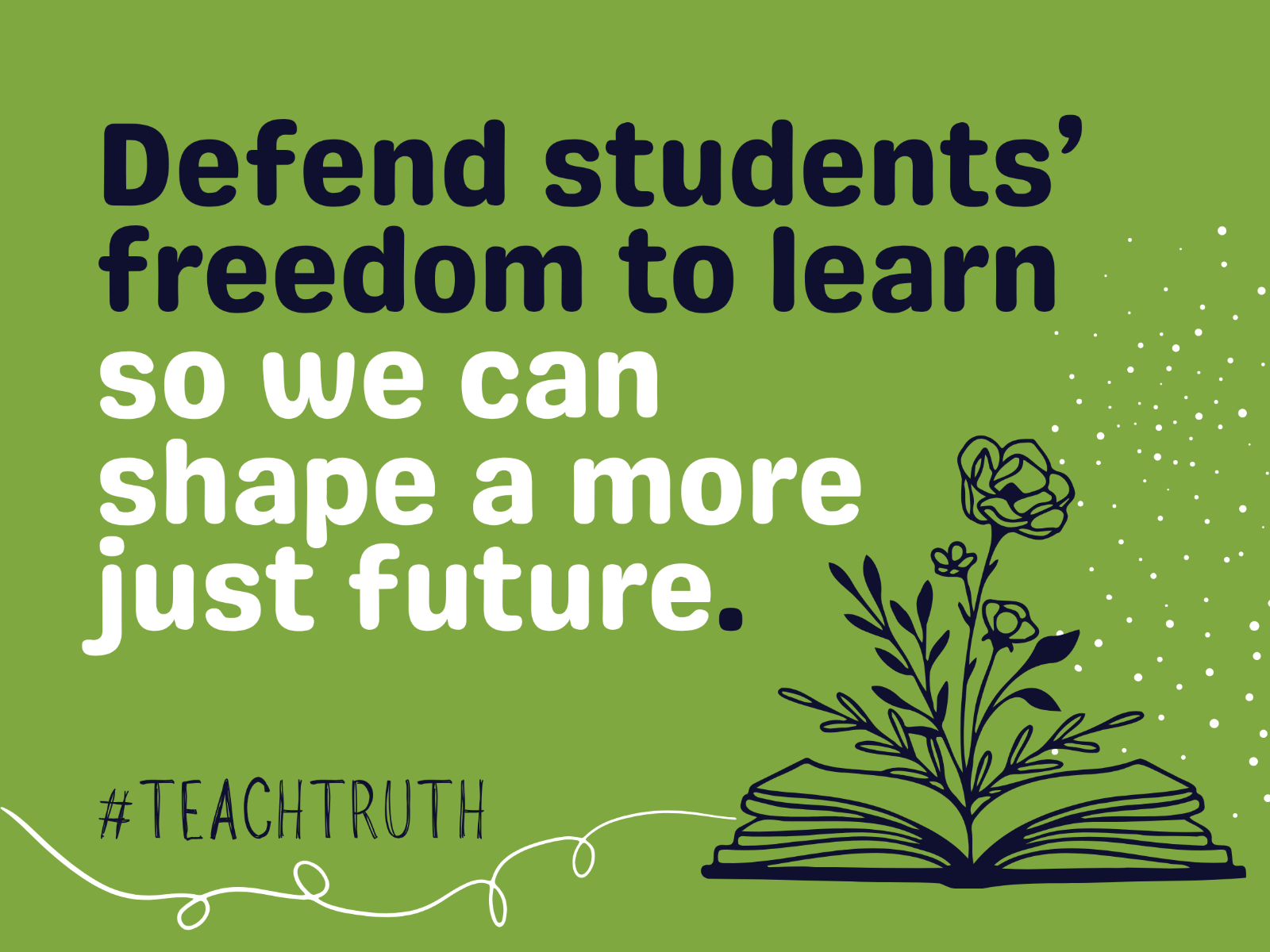 defend students' freedom to learn so we can shape a more just future with flower growing out of book on green background